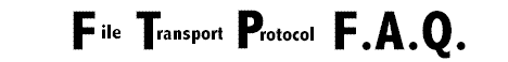 File Transport Protocol F.A.Q.